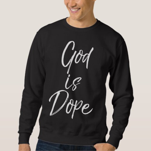 God is Dope for Women Cute Christian forns Sweatshirt