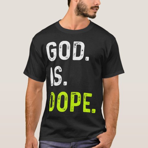 God is Dope Funny Jesus Christ Love Lifestyle T_Shirt