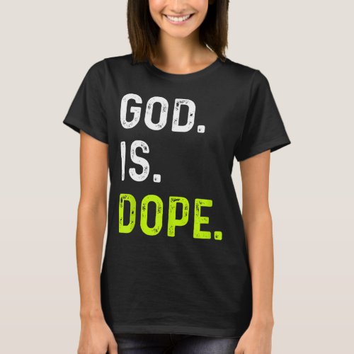 God is Dope Funny Jesus Christ Love Lifestyle T_Shirt