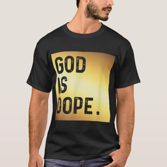 God is Dope GOLD Funny Christian Faith Believer Gi T-Shirt (Front)