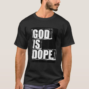 God is Dope graphic for Religious Gift Idea T-Shirt