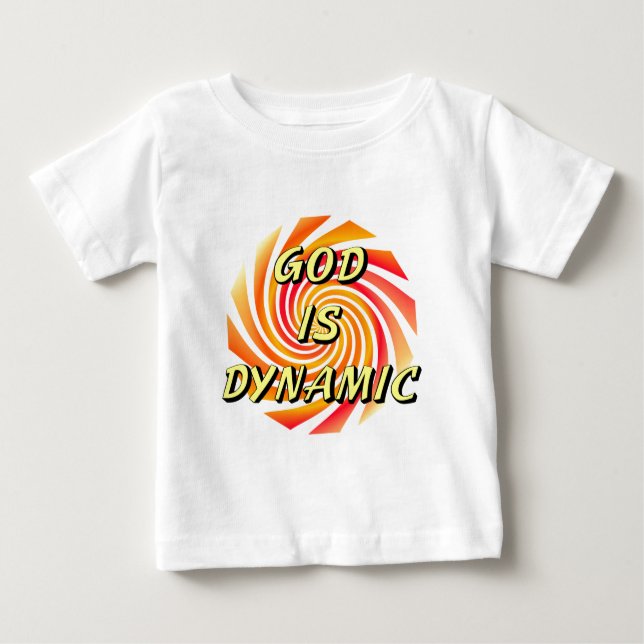 God is Dynamic Christian Baby T-Shirt (Front)