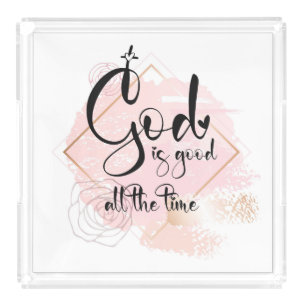 God is good all the time acrylic tray