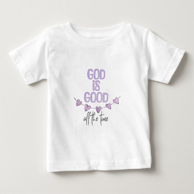 God Is Good All the Time Baby T-Shirt (Front)
