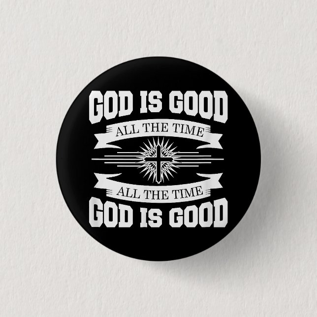 God is good all the time - Christian Button (Front)