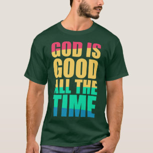 God Is Good All The Time Christian Faith Colorful T-Shirt