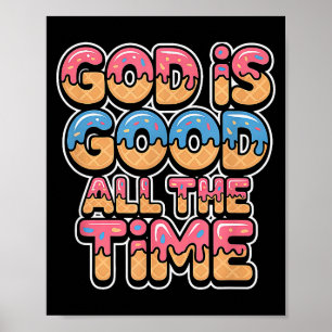 God Is Good All The Time Christian Ice Cream Drip  Poster