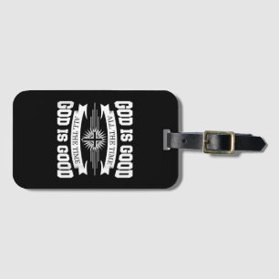 God is good all the time - Christian Luggage Tag