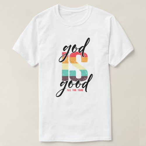 God is Good All The Time Christian T_shirt