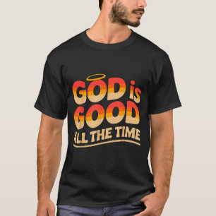 God Is Good All The Time Christian T-Shirt