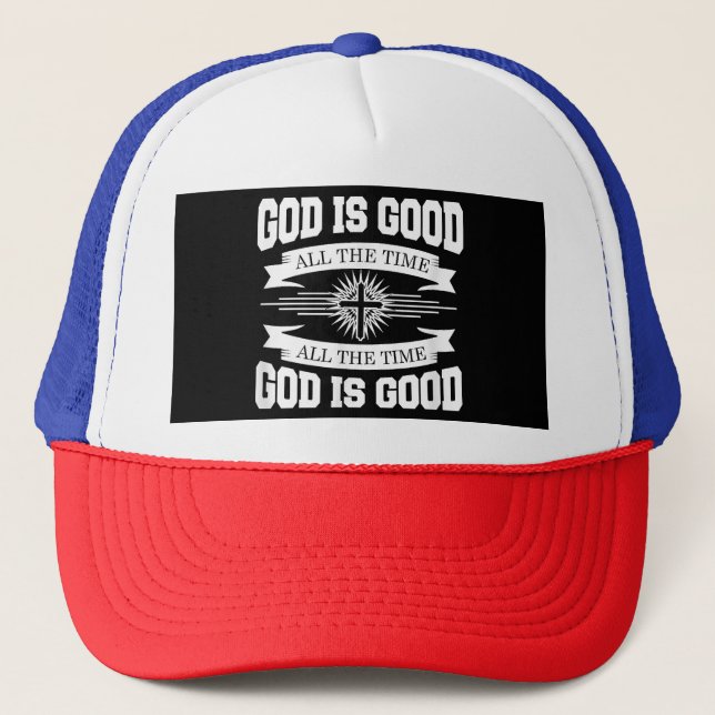 God is good all the time - Christian Trucker Hat (Front)