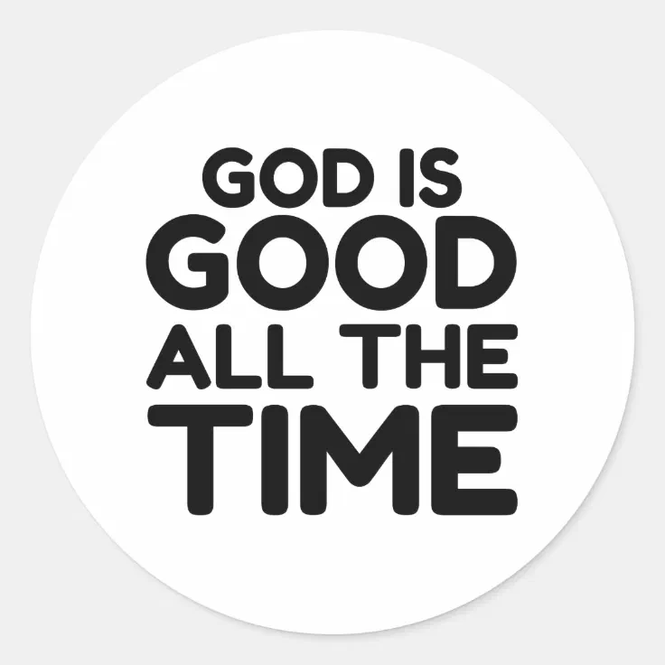 GOD IS GOOD ALL THE TIME CLASSIC ROUND STICKER Zazzle
