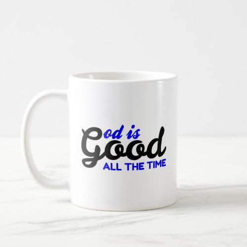 GOD IS GOOD ALL THE TIME COFFEE MUG