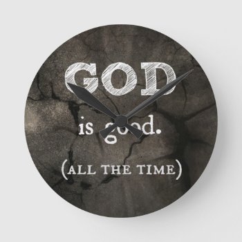 God Is Good...all The Time Custom Christian Round Clock by Christian_Soldier at Zazzle