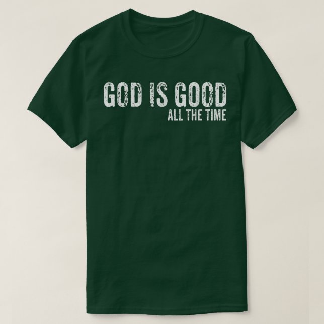 God is Good All The Time Faith Christian Spiritual T-Shirt (Design Front)