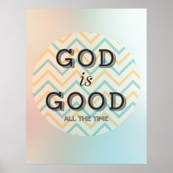 God Is Good All The Time Inspirational Poster by ChristLives at Zazzle