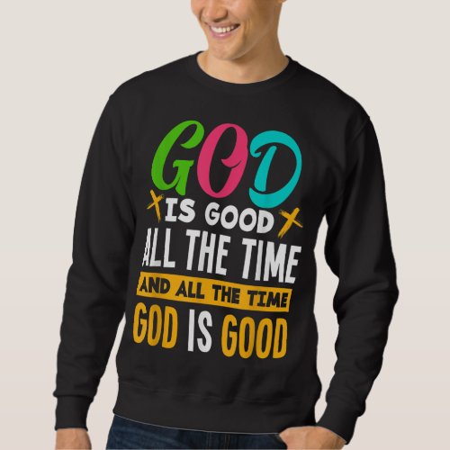 God Is Good All The Time Jesus Christ Christian Gi Sweatshirt