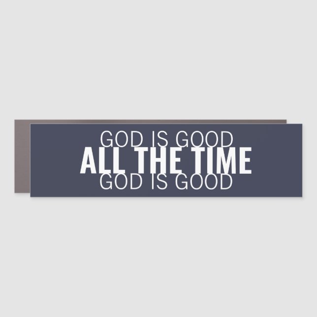 God is Good All the Time Modern Christian Car Magnet (Front)