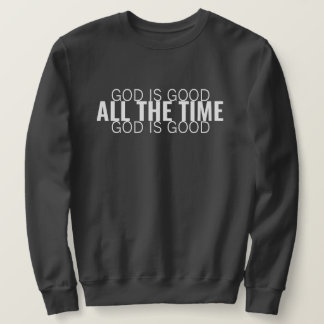 God is Good All the Time Modern Christian Sweatshirt