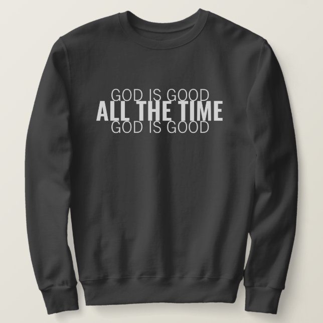 God is Good All the Time Modern Christian Sweatshirt (Design Front)