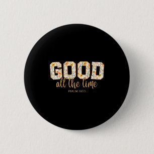 God Is Good All The Time Psalm 100_5 Christian Bib Button