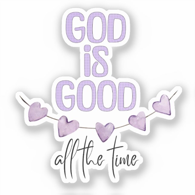 God Is Good All the Time Sticker (Front)