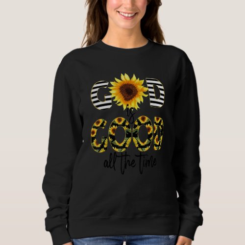 God Is Good All The Time Sunflower Christian Sayin Sweatshirt
