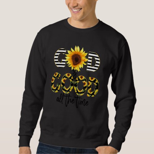 God Is Good All The Time Sunflower Christian Sayin Sweatshirt