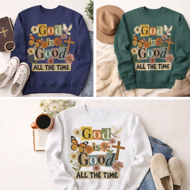 God Is Good All The Time Sweatshirt (God is Good All the Time sweatshirts in various colors)
