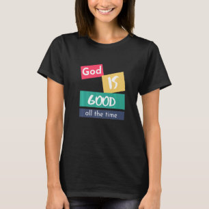God Is Good All The Time T-Shirt