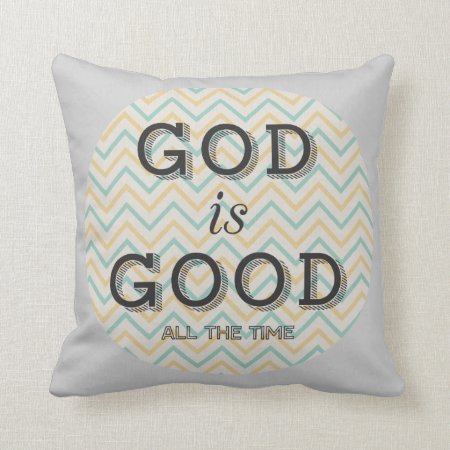 God Is Good All The Time Throw Pillow