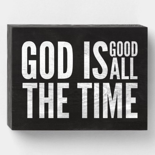 God Is Good All The Time Wooden Box Sign