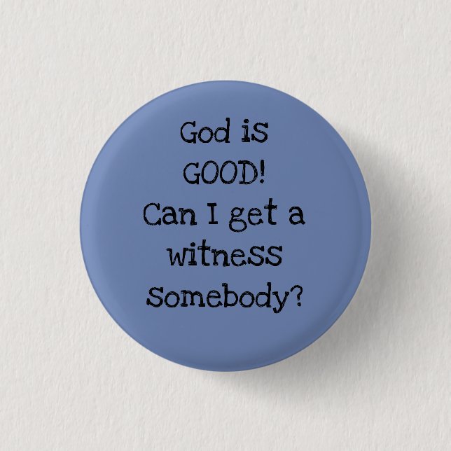 God is GOOD! Can I get a witness somebody? Button (Front)
