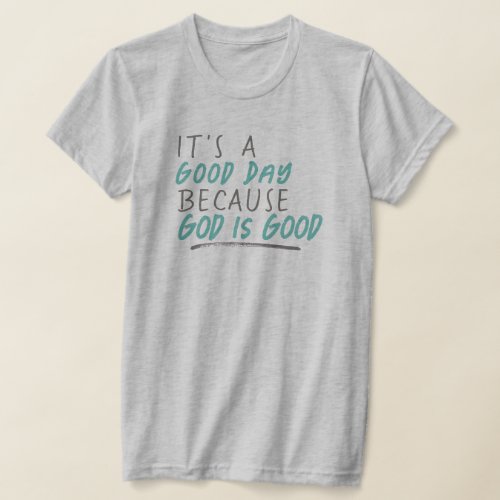 God is Good Christian Bible Quote Grey  Teal T_Shirt