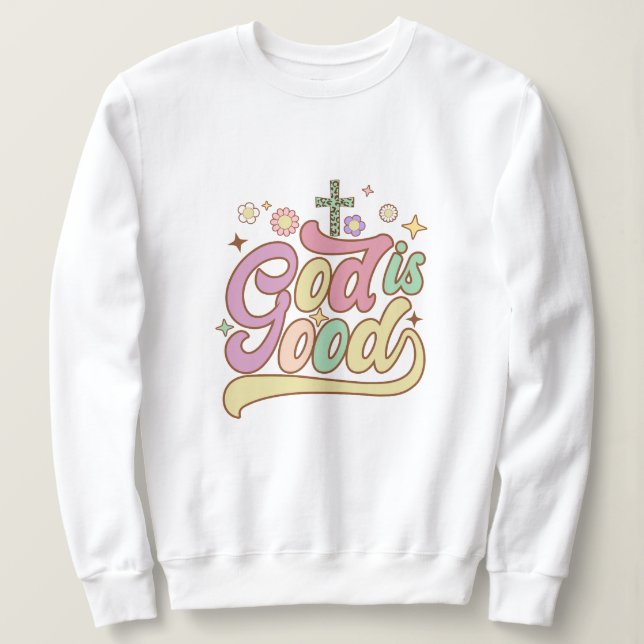 God is good Jesus  Sweatshirt (Design Front)