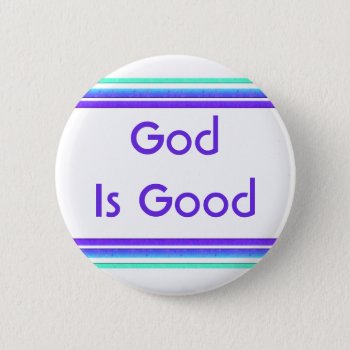 God Is Good Pinback Button by DonnaGrayson at Zazzle