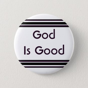 God Is Good Pinback Button by DonnaGrayson at Zazzle