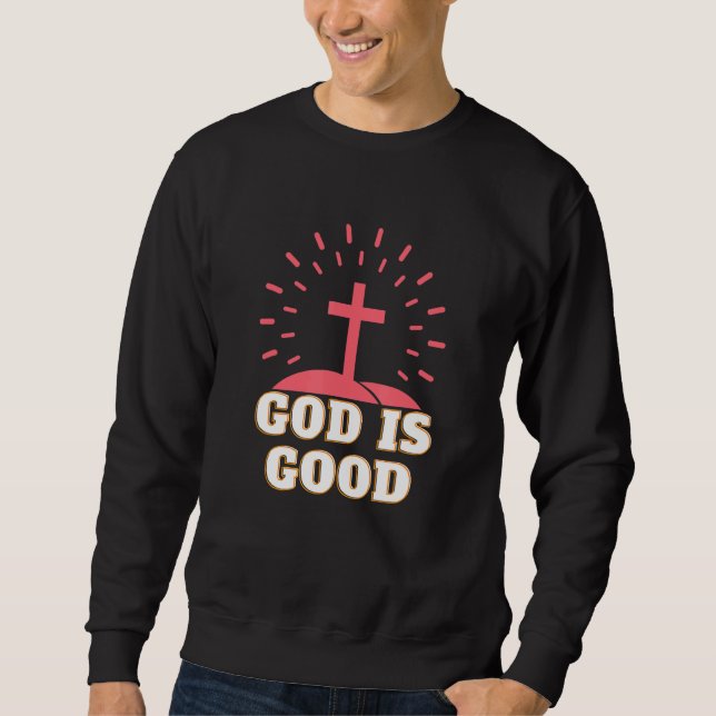 God Is Good Religion Cross Bible Christian Faith J Sweatshirt (Front)
