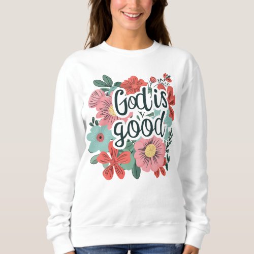 God is good  sweatshirt