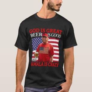 God Is Great Beer Is Good And Kamala Are Crazy Fun T-Shirt
