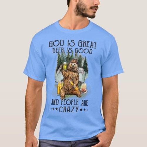 God Is Great Beer Is Good And People Are Crazy Bea T_Shirt