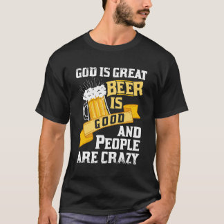God Is Great Beer Is Good And People Are Crazy Gif T-Shirt