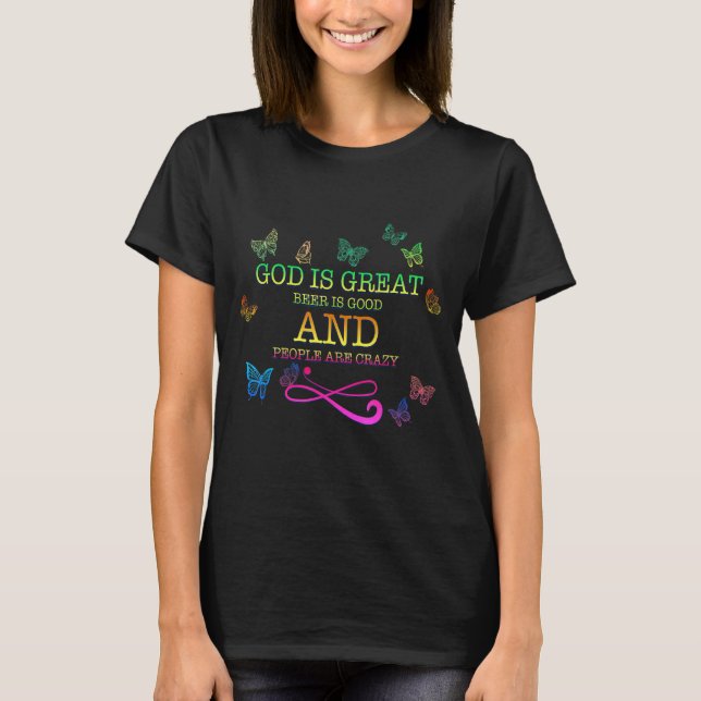 God Is Great Beer Is Good And  Sarcastic Humor T-Shirt (Front)