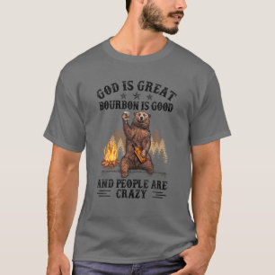 God Is Great Bourbon Is Good And People Are Crazy T-Shirt