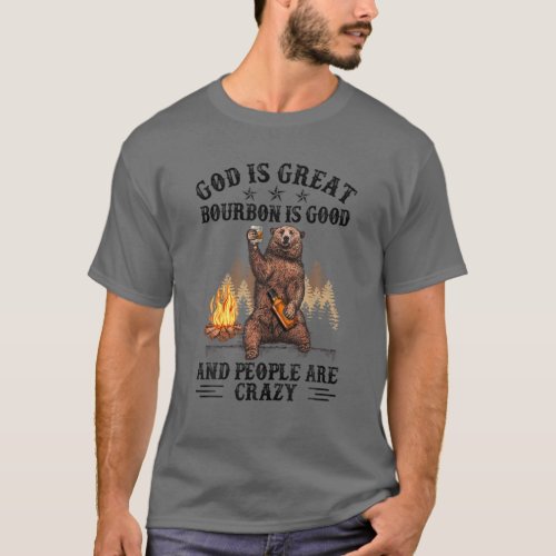 God Is Great Bourbon Is Good And People Are Crazy T_Shirt