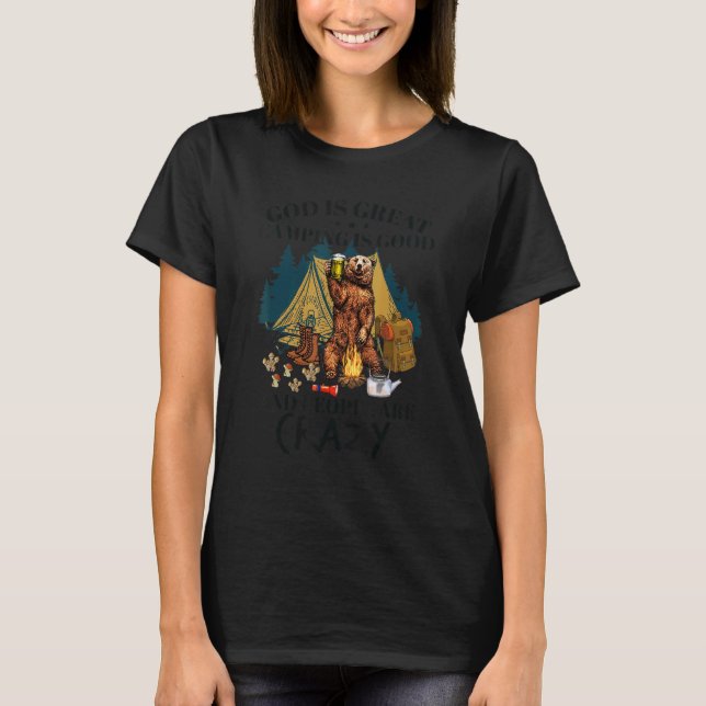 God Is Great Camping Is Good And People Are Crazy T-Shirt (Front)