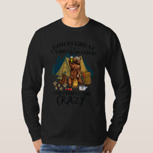 God Is Great Camping Is Good And People Are Crazy T-Shirt
