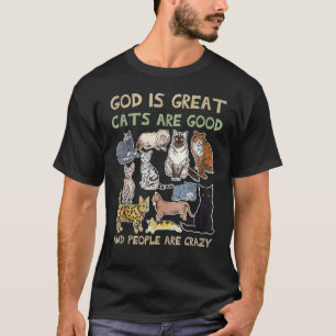 God is great cats are good and people are crazy T-Shirt