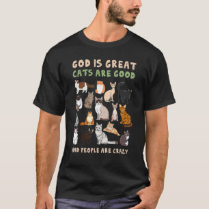 God Is Great Cats Are Good People Are Crazy Cat T-Shirt