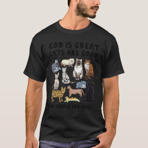 God Is Great Cats Are Good People Are Crazy T-Shirt